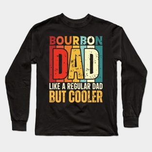 Bourbon Dad Like a Regular Dad but Cooler Design for Fathers day Long Sleeve T-Shirt